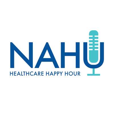 Healthcare Happy Hour Podcast; NAHU CEO Reviews Association Health Plan Final Rule